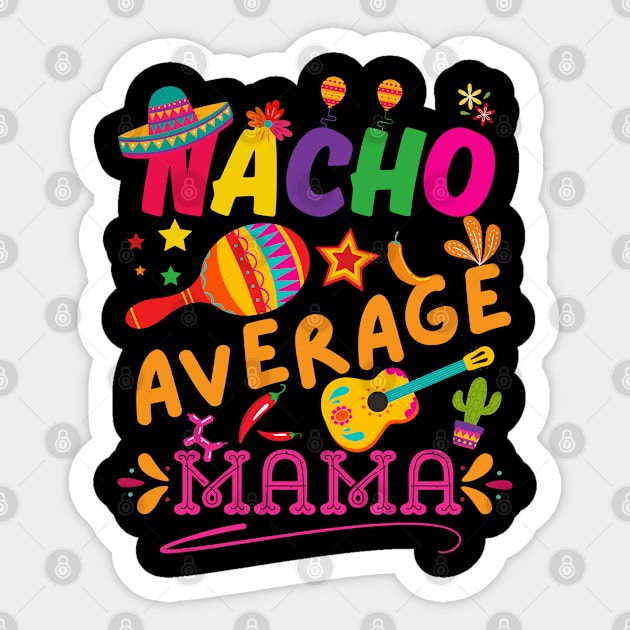 Nacho Average mom Funny Cinco De Mayo Mexican Nachos Family Sticker by Radoxompany